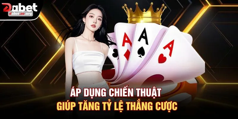 Áp dụng chiến thuật giúp tăng tỷ lệ thắng cược