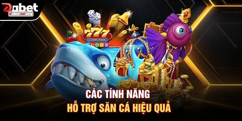 Các tính năng hỗ trợ săn cá hiệu quả