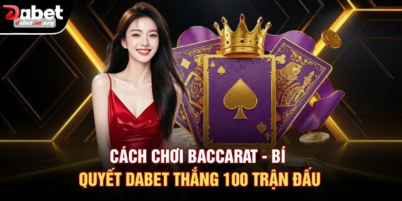 Cách Chơi Baccarat - Bí Quyết DABET Thắng 100 Trận Đấu