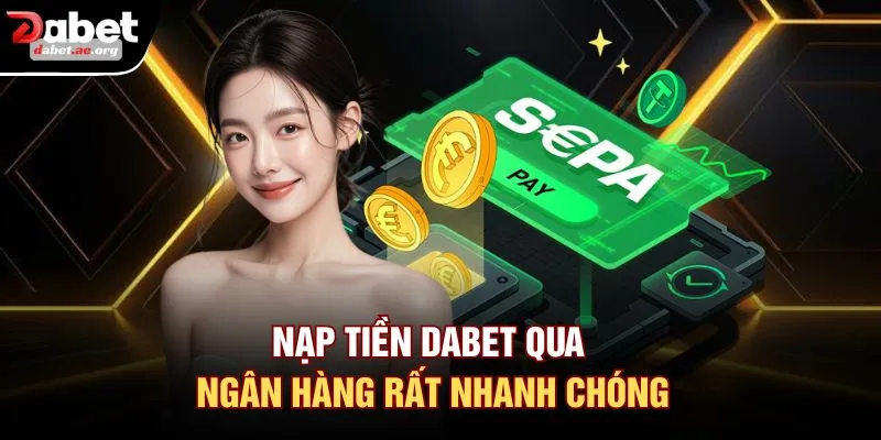 Nạp tiền DABET qua ngân hàng rất nhanh chóng