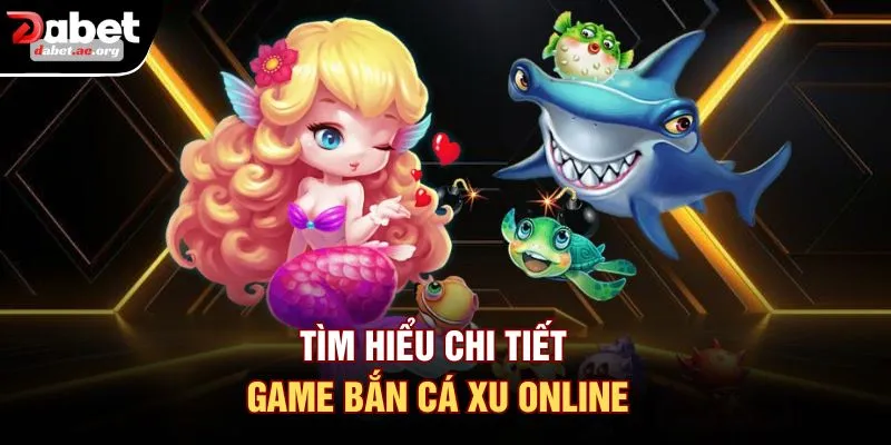 Tìm hiểu chi tiết game bắn cá xu online