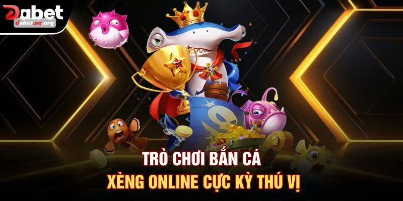 Trò chơi bắn cá xèng online cực kỳ thú vị