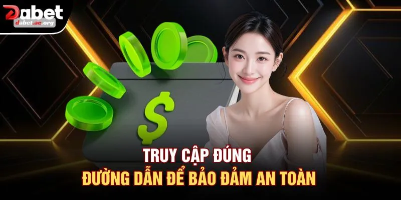 Truy cập đúng đường dẫn để bảo đảm an toàn