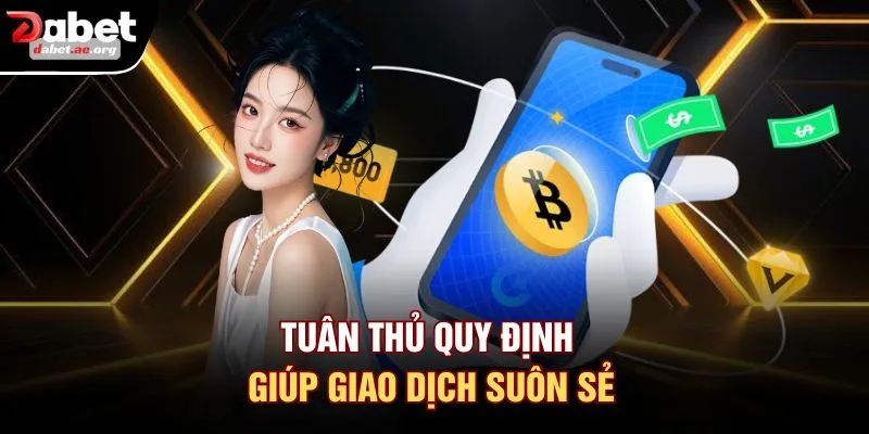 Tuân thủ quy định giúp giao dịch suôn sẻ
